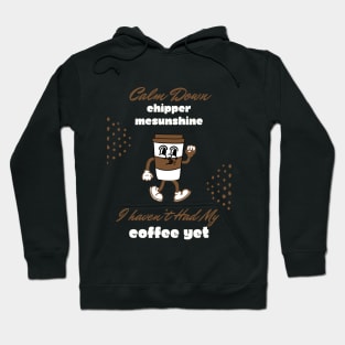 Calm Down Chipper McSunshine Coffee Shirt - Witty Morning Message Tee - Daily Wear for Coffee Fans - Fun Birthday Gift Hoodie
